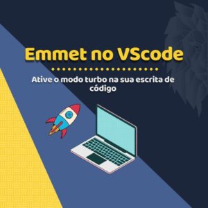 Turbinando a escrita de código com Emmet no VSCode